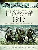 The Great War Illustrated 1917 Archive And Colour Photographs Of Wwi