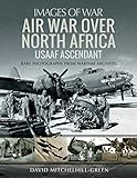 Air War Over North Africa Usaaf Ascendant Images Of War