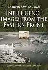 Intelligence Images from the Eastern Front (Looking Down On War)
