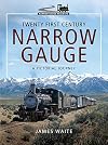 Twenty First Century Narrow Gauge: A Pictorial Journey (Narrow Gauge Railways)