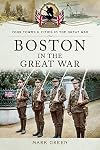 Boston (UK) in the Great War (Your Towns & Cities in the Great War)