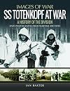 SS Totenkopf at War: A History of the Division (Images of War)
