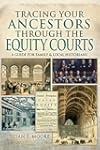 Tracing Your Ancestors Through the Equity Courts: A Guide for Family and Local Historians
