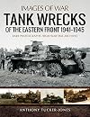 Tank Wrecks of the Eastern Front 1941–1945 (Images of War)