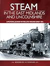 Steam in the East Midlands and Lincolnshire: A Pictorial Journey in the Late 1950s and Early 1960s