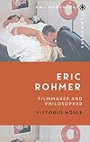 Eric Rohmer: Filmmaker and Philosopher (Philosophical Filmmakers)
