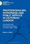 Professionalism, patronage, and public service in Victorian London : the staff of the Metropolitan Board of Works 1856-1889