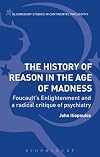 The History of Reason in the Age of Madness: Foucault’s Enlightenment and a radical critique of psychiatry