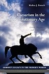 Caesarism in the Post-Revolutionary Age: Crisis, Populace and Leadership (Europe’s Legacy in the Modern World)