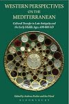 Western Perspectives on the Mediterranean: Cultural Transfer in Late Antiquity and the Early Middle Ages, 400-800 AD
