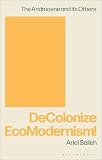 Decolonize EcoModernism! : the androcene and its others - Vol-I