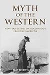 Myth of the Western: New Perspectives on Hollywood's Frontier Narrative