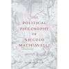 The Political Philosophy of Niccolò Machiavelli