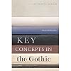 Key Concepts in the Gothic (Key Concepts in Literature)