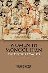 Women in Mongol Iran: The Khatuns, 1206-1335