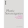 Plastic Sovereignties: Agamben and the Politics of Aesthetics (Incitements)
