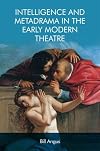 Intelligence and metadrama in the early modern theatre