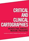 Critical And Clinical Cartographies Architecture Robotics Medicine Philosophy