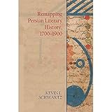 Remapping Persian Literary History 17001900 Edinburgh Historical Studies Of Iran And The Persian World