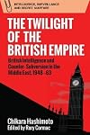 The Twilight of the British Empire: British Intelligence and Counter-Subversion in the Middle East, 1948 -63 (Intelligence Surveillance and Secret Warfare)