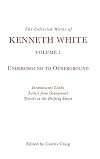 The Collected Works of Kenneth White: Volume 1: Underground to Otherground [Incandescent Limbo | Letters from Gourgounel | Travels in the Drifting Dawn]