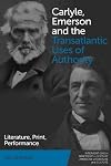 Carlyle, Emerson and the Transatlantic Uses of Authority: Literature, Print, Performance (Interventions in Nineteenth-Century American Literature and Culture)