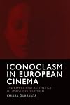 Iconoclasm in European Cinema: The Ethics and Aesthetics of Image Destruction