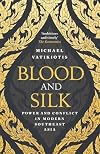 Blood and Silk: Power and Conflict in Modern Southeast Asia