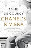 Chanels Riviera Life Love And The Struggle For Survival On The Cte Dazur 19301944