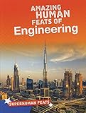 Amazing Human Feats Of Engineering Bright Idea Books Superhuman Feats