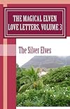The Magical Elven Love Letters, Volume 3 - The Silver Elves