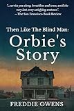 Then Like The Blind Man: Orbie’s Story