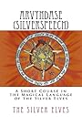 Arvyndase (Silverspeech): A Short Course in the Magical Language of the Silver Elves - The Silver Elves