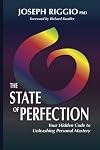 The State of Perfection: Your Hidden Code to Unleashing Personal Mastery