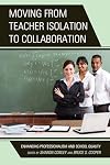 Moving from teacher isolation to collaboration : enhancing professionalism and school quality