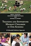 Teaching and supporting migrant children in our schools : a culturally proficient approach