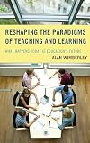 Reshaping the paradigms of teaching and learning : what happens today is education's future