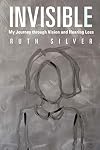 Invisible: My Journey Through Vision and Hearing Loss
