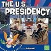 The U.S. Presidency (First Facts: Our Government)