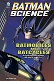 Batmobiles And Batcycles The Engineering Behind Batmans Vehicles Batman Science