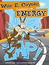 Zap!: Wile E. Coyote Experiments with Energy (Wile E. Coyote, Physical Science Genius)