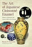 The Art Of Japanese Cloisonne Enamel History Techniques And Artists 1600 To The Present