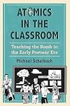 Atomics in the classroom : teaching the bomb in the early postwar era