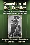 Comedian of the Frontier: The Life of Actor/Manager Jack Langrishe, 1825-1895