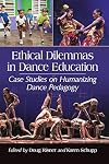 Ethical Dilemmas in Dance Education: Case Studies on Humanizing Dance Pedagogy
