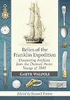 Relics of the Franklin Expedition: Discovering Artifacts from the Doomed Arctic Voyage of 1845