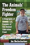 The Animals' Freedom Fighter: A Biography of Ronnie Lee, Founder of the Animal Liberation Front