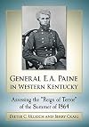General E.A. Paine in Western Kentucky: Assessing the "Reign of Terror" of the Summer of 1864