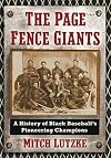 The Page Fence Giants: A History of Black Baseball's Pioneering Champions