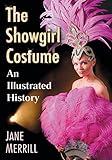 The Showgirl Costume An Illustrated History